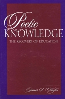 Poetic Knowledge: The Recovery of Education 0791435865 Book Cover