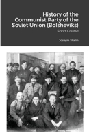 History of the Communist Party of the Soviet Union (Bolsheviks): Short Course 1490917098 Book Cover