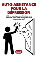 Auto-assistance pour la dépression: Guide pour améliorer votre vie et vous guérir d'un trouble dépressif B0BVSX54RV Book Cover