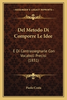 Del Metodo Di Comporre Le Idee: E Di Contrassegnarle Con Vocaboli Precisi (1831) 1168433797 Book Cover