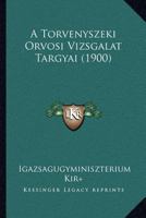 A Torvenyszeki Orvosi Vizsgalat Targyai (1900) 1168049954 Book Cover