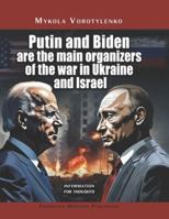 Putin and Biden are the main organizers of the war in Ukraine and Israel: Information & Thoughts B0G4CWZ6JF Book Cover