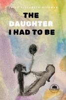 The Daughter I Had to Be: An Inner Awakening Through Shadow Work and Divine Feminine Healing 1969649844 Book Cover
