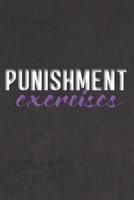 Punishment Exercises: Better Than Your Average Greeting Card: Use Our Novelty Dot Grid Notebook To Document Your Adventures, Fantasies, or Bucket List. Makes a Great Gift For Consenting Adults 1098506448 Book Cover