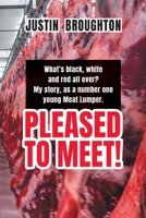 What's black, white and red all over? My story, as a number one young Meat Lumper. Pleased to Meet! 1922629502 Book Cover