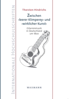 Zwischen leerer Klimpereyund wirklicher Kunst: Gitarrenmusik in Deutschland um 1800 3830927185 Book Cover
