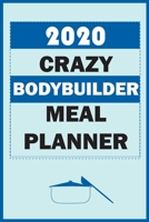 2020 Crazy Bodybuilder Meal Planner: Track And Plan Your Meals Weekly In 2020 (52 Weeks Food Planner | Journal | Log | Calendar): 2020 Monthly Meal ... Journal, Meal Prep And Planning Grocery List 1670145387 Book Cover