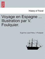 Voyage en Espagne ... Illustration par V. Foulquier. 1241355916 Book Cover