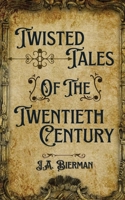 Twisted Tales of the Twentieth Century B0CSVPFVNV Book Cover