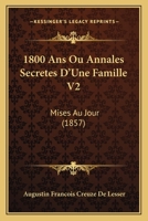 1800 Ans Ou Annales Secretes D'Une Famille V2: Mises Au Jour (1857) 1168096707 Book Cover