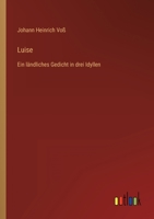 Luise: Eine Landliches Gedicht in Drei Idyllen ... 1248842901 Book Cover