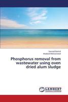 Phosphorus removal from wastewater using oven dried alum sludge 3659308978 Book Cover