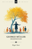 George Muller, 1805-1898: Delighted in God (History Makers (Christian Focus)) 0877883041 Book Cover