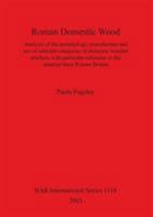 Roman Domestic Wood: Analysis of the Morphology, Manufacture and Use of Selected Categories of Domestic Wooden Artefacts with Particular Re (Bar International Series) 1841713279 Book Cover