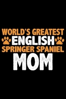 World's Greatest English Springer Spaniel Mom: Cool English Springer Spaniel Dog Journal Notebook - Gifts Idea for English Springer Spaniel Dog Lovers Notebook for Men & Women. 1661431763 Book Cover