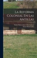 La Reforma Colonial En Las Antillas 1019160438 Book Cover