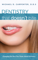 Dentistry That Doesn't Bite: Changing The Way You Think About Dentistry 1599329778 Book Cover