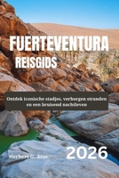 FUERTEVENTURA Reisgids 2026: Ontdek iconische stadjes, verborgen stranden en een bruisend nachtleven (Dutch Edition) B0GDG5C9NF Book Cover