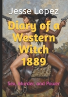 Diary of a Western Witch 1889: Sex, Murder, and Power B0H1B36PHV Book Cover