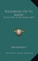 Following On To Know: Or Old Days At Hethering 1164648683 Book Cover