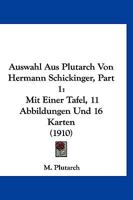 Auswahl Aus Plutarch Von Hermann Schickinger, Part 1: Mit Einer Tafel, 11 Abbildungen Und 16 Karten (1910) 1166756599 Book Cover