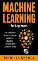 Machine Learning for Beginners: The Definitive Guide to Neural Networks, Random Forests, and Decision Trees 197959208X Book Cover