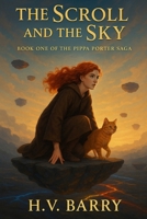 The Scroll and The Sky: Pippa Porter Saga Book 1 (The Pippa Porter Saga) B0F79V2NVD Book Cover