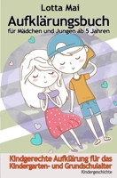 Aufklärungsbuch für Mädchen und Jungen ab 5 Jahren: Kindgerechte Aufklärung zum Vorlesen für Kindergarten- und Grundschulalter (German Edition) 1694738507 Book Cover