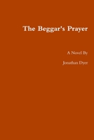 The Beggar's Prayer 0557722802 Book Cover