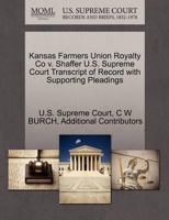 Kansas Farmers Union Royalty Co v. Shaffer U.S. Supreme Court Transcript of Record with Supporting Pleadings 127028875X Book Cover