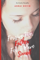 Forgive Me Father, For I Have Sinned B08N9P8Z6F Book Cover