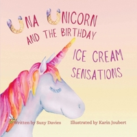Una Unicorn and The Birthday Ice Cream Sensations 1998422488 Book Cover