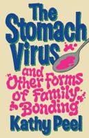 The Stomach Virus and Other Forms of Family Bonding 084993477X Book Cover