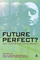 Future Perfect?: God, Medicine and Human Identity 0567234010 Book Cover
