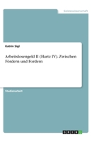 Arbeitslosengeld II (Hartz IV). Zwischen Fördern und Fordern (German Edition) 3668793506 Book Cover