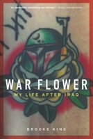 War Flower: My Life after Iraq 1640125450 Book Cover