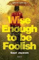 Wise Enough to be Foolish B00EVJTW6O Book Cover