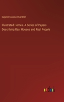 Illustrated Homes. A Series of Papers Describing Real Houses and Real People 3385375177 Book Cover