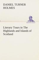 Literary Tours in the Highlands and Islands of Scotland 1548304646 Book Cover
