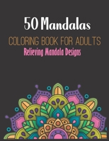 50 Mandalas Coloring Book : For Adults Relieving Mandala Designs.: mandala coloring book for adult relaxation B088B5797G Book Cover