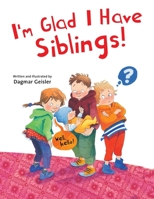 I'm Glad I Have Siblings 1510746579 Book Cover