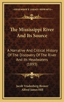 The Missouri River And Its Utmost Source: Curtailed Narration Of Geologic, Primitive And Geographic Distinctions Descriptive Of The Evolution And Discovery Of The River And Its Headwaters 1015708005 Book Cover