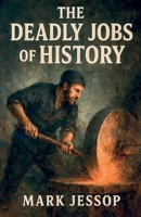 The Deadly Jobs Of History B0FTQXJN4L Book Cover