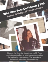 Who Was Born On February 18th: Famous Birthdays of Notable People B0GF1K4MG3 Book Cover