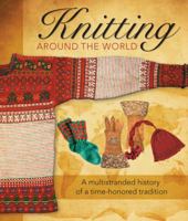 Knitting Around the World: A Multistranded History of a Time-Honored Tradition 0760347085 Book Cover
