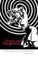 Drawn and Dangerous: Italian Comics of the 1970s and 1980s 1617033251 Book Cover