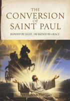 The Conversion Of Saint Paul: blinded by light, awakened by grace B0G9JLKK4N Book Cover
