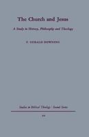 The Church and Jesus: A Study in History, Philosophy and Theology 0334047242 Book Cover