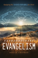 Extraordinary Evangelism: Equipping You to Reach Your World for Christ 1632966832 Book Cover