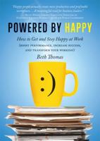 Powered by Happy: How to Get and Stay Happy at Work 1402226969 Book Cover